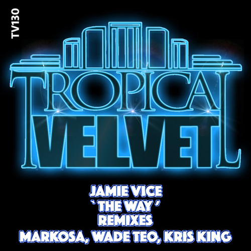 Jamie Vice - The Way (Remixes) [TV130]